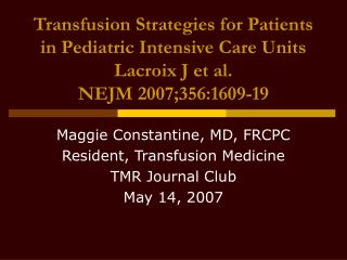 Maggie Constantine, MD, FRCPC Resident, Transfusion Medicine TMR Journal Club May 14, 2007