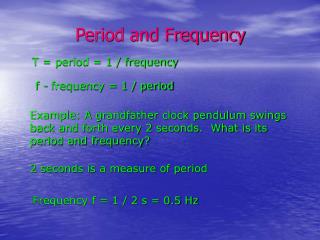T = period = 1 / frequency