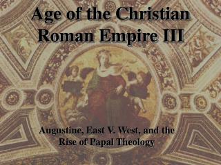 Age of the Christian Roman Empire III
