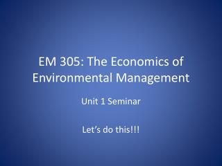 EM 305: The Economics of Environmental Management