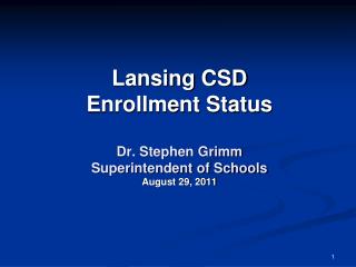 Lansing CSD Enrollment Status Dr. Stephen Grimm Superintendent of Schools August 29, 2011