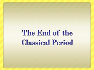 The End of the Classical Period