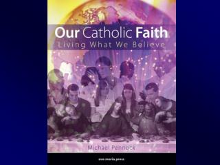 Our Catholic Faith Living What We Believe