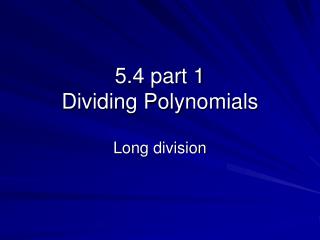 5.4 part 1 Dividing Polynomials