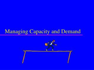 Managing Capacity and Demand