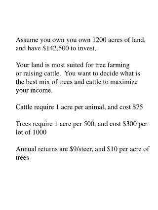 Assume you own you own 1200 acres of land, and have $142,500 to invest.