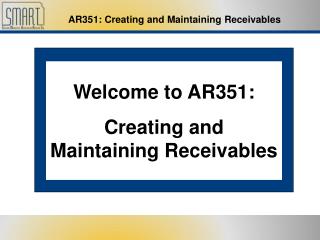 Welcome to AR351: Creating and Maintaining Receivables