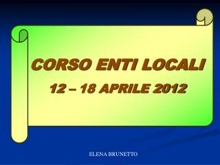 CORSO ENTI LOCALI 12 – 18 APRILE 2012