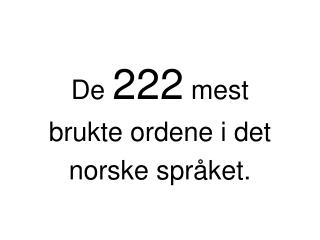 De 222 mest brukte ordene i det norske språket.