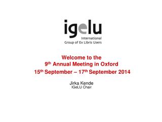 Welcome to the 9 th Annual Meeting in Oxford 15 th September – 17 th September 2014