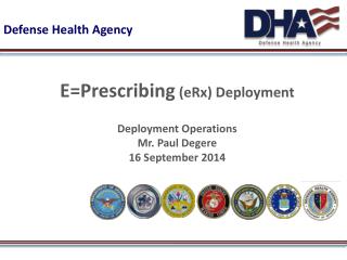 E=Prescribing (eRx ) Deployment Deployment Operations Mr. Paul Degere 16 September 2014