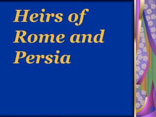 Heirs of Rome and Persia