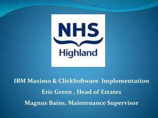 IBM Maximo &amp; ClickSoftware Implementation Eric Green , Head of Estates