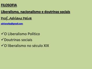 FILOSOFIA Liberalismo, nacionalismo e doutrinas sociais Prof. Adriano Paiva adrianoltp@gmail