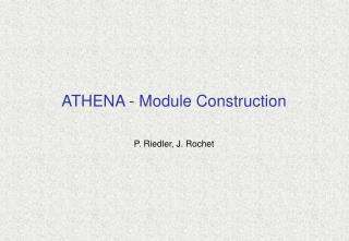 ATHENA - Module Construction