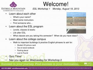 Welcome! ESL Workshop 1 Monday, August 19, 2013
