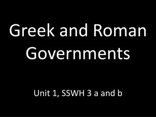 Greek and Roman Governments Unit 1, SSWH 3 a and b