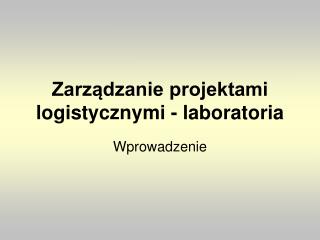 Zarządzanie projektami logistycznymi - laboratoria