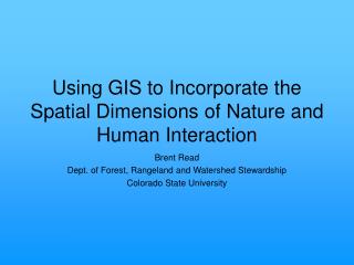Using GIS to Incorporate the Spatial Dimensions of Nature and Human Interaction