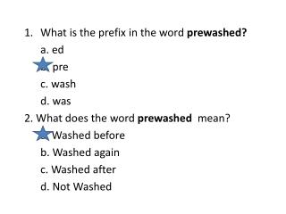 What is the prefix in the word prewashed? a. ed b. pre c. wash d. was