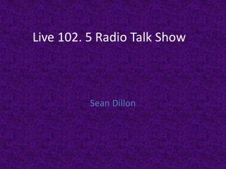 Live 102. 5 Radio Talk Show