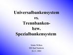 Universalbankensystem vs. Trennbanken- bzw. Spezialbankensystem