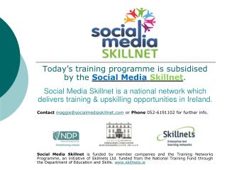 Today’s training programme is subsidised by the Social Media Skillnet .