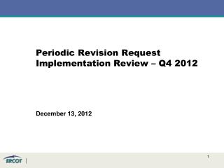 Periodic Revision Request Implementation Review – Q4 2012