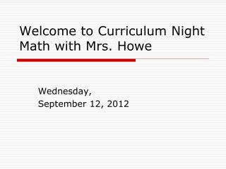 Welcome to Curriculum Night Math with Mrs. Howe
