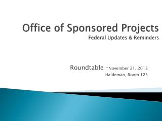 Office of Sponsored Projects Federal Updates &amp; Reminders