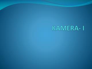 KAMERA- I