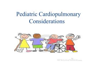 Pediatric Cardiopulmonary Considerations