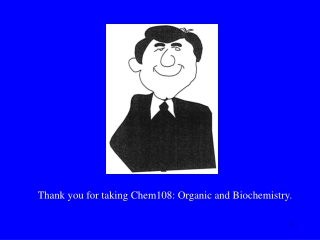 Thank you for taking Chem108: Organic and Biochemistry.