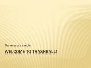 Welcome to Trashball!