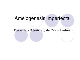 Amelogenesis imperfecta Eine erbliche Schwächung des Zahnschmelzes