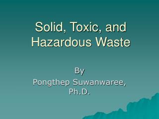 Solid, Toxic, and Hazardous Waste