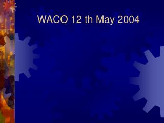 WACO 12 th May 2004