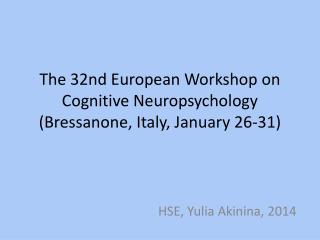 The 32nd European Workshop on Cognitive Neuropsychology ( Bressanone , Italy, January 26-31)