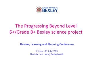 The Progressing Beyond Level 6+/Grade B+ Bexley science project