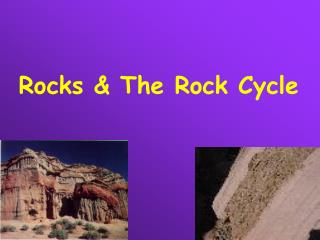 Rocks &amp; The Rock Cycle