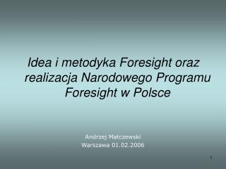 Idea i metodyka Foresight oraz realizacja Narodowego Programu Foresight w Polsce