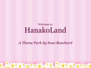 Welcome to HanakoLand