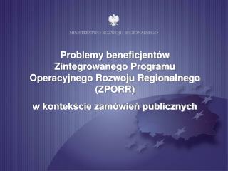 Problemy beneficjentów Zintegrowanego Programu Operacyjnego Rozwoju Regionalnego (ZPORR)