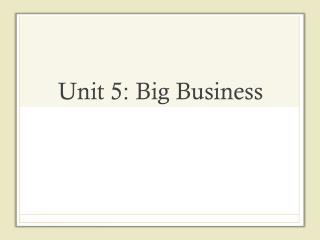 Unit 5: Big Business