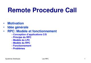 Remote Procedure Call Motivation Idée générale RPC: Modèle et fonctionnement