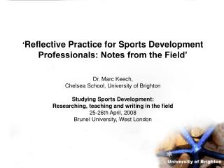 ‘ Reflective Practice for Sports Development Professionals: Notes from the Field’ Dr. Marc Keech,