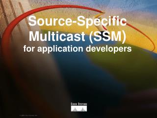 Source-Specific Multicast (SSM ) for application developers