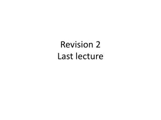 Revision 2 Last lecture
