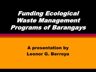 Funding Ecological Waste Management Programs of Barangays