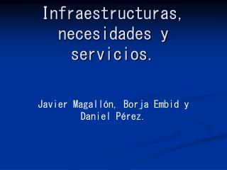 Infraestructuras, necesidades y servicios.